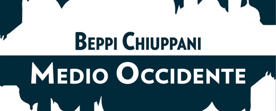 Medio Occidente (Beppi Chiuppani), recensione di Luca Menichetti per Lankelot<span class="wtr-time-wrap after-title"><span class="wtr-time-number">4</span>′ di lettura</span>